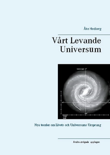 Vårt Levande Universum : nya teorier om universums ursprung, struktur och sätt att fungera; Åke Hedberg; 2020