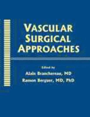 Vascular Surgical Approaches; Alain Branchereau, Ramon Berguer, Alain Branchereau, M D Berguer, Ramon Ph D; 1999