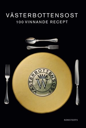 Västerbottensost  : 100 vinnande recept; Norrmejerier; 2011