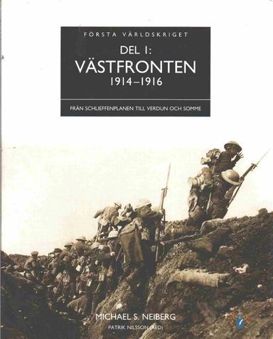 Västfronten 1914-1916: från Schlieffenplanen till Verdun och SommeVolym 1 av Första världskriget; Michael S. Neiberg; 2008