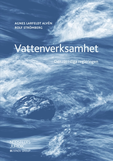 Vattenverksamhet : den rättsliga regleringen; Agnes Larfeldt Alvén, Rolf Strömberg; 2019