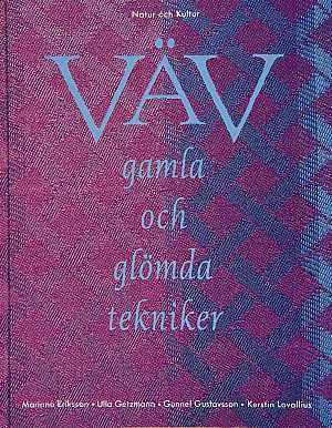 Väv - gamla och glömda tekniker : gamla och glömda tekniker; Mariana Eriksson, Ulla Getzmann, Gunnel Gustavsson, Kerstin Lovallius; 1993