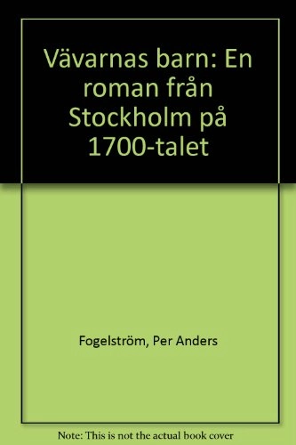 Vävarnas barn : en roman från Stockholm på 1700-talet. · Kommentarer och noter; Per Anders Fogelström; 1981