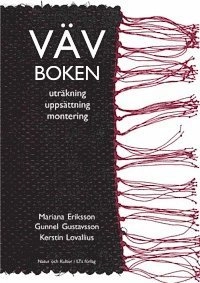 Vävboken : uträkning, uppsättning, montering; Mariana Eriksson, Gunnel Gustavsson, Kerstin Lovallius; 2002