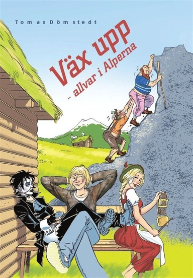 Väx upp - allvar i Alperna; Tomas Dömstedt, Peter Öberg; 2014