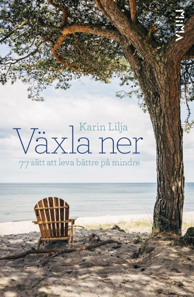 Växla ner : 77 sätt att leva bättre på mindre; Karin Lilja; 2017