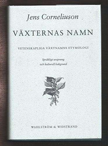 Växternas namn : vetenskapliga växtnamns etymologi : språkligt ursprung och kulturell bakgrund; Jens Corneliuson; 1997