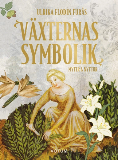 Växternas symbolik : myter & nyttor; Ulrika Flodin Furås; 2023