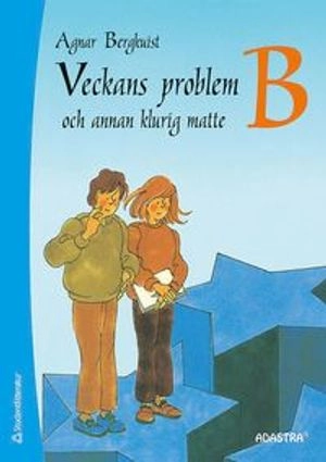 Veckans problem och annan klurig matte B; Agnar Bergkuist; 2012