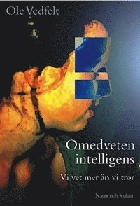 Vedfelt, O/Omedveten intelligens : Vi vet mer än vi tror