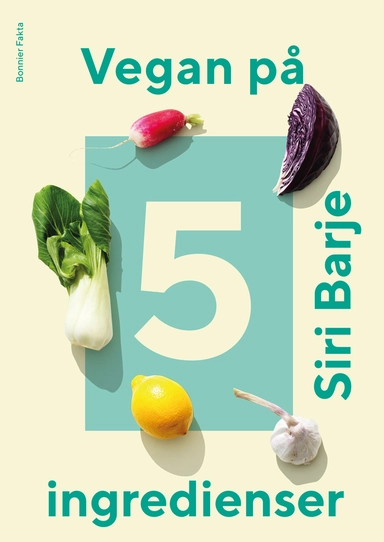 Vegan på 5 ingredienser; Siri Barje; 2020
