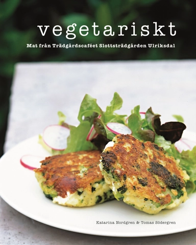 Vegetariskt : mat från Trädgårdscaféet Slottsträdgården Ulriksdal; Katarina Nordgren; 2015