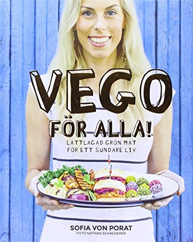 Vego för alla! : lättlagad grön mat för ett sundare liv; Sofia von Porat; 2015