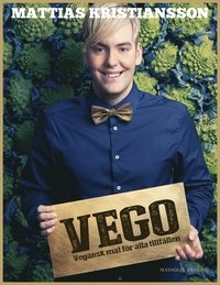 Vego : vegansk mat för alla tillfällen; Mattias Kristiansson; 2014