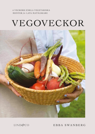 Vegoveckor : 6 veckors enkla vegetariska veckomenyer för lata matälskare; Ebba Swanberg; 2022