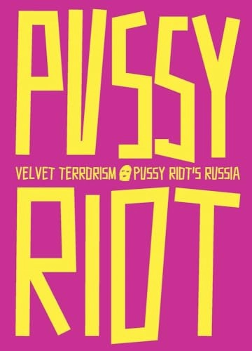 Velvet Terrorism: Pussy Riot's Russia; Maria Alyokhina, Tine Colstrup, Ingibjörg Sigurjónsdóttir, Ingibjorg Sigurjonsdottir; 2024