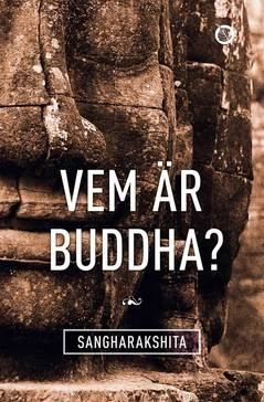 Vem är Buddha?; Bhikshu Sangharákshita; 2014