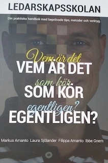 Vem är det som kör egentligen : ledarskapsskolan : din praktiska handbok med beprövade tips, metoder och verktyg; Markus Amanto; 2012
