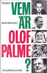 Vem är Olof Palme? : ett politiskt porträtt; Bertil Östergren; 1984