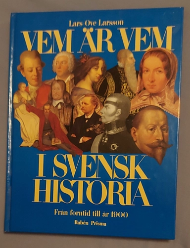 Vem är vem i svensk historia : från forntid till år 1900; Lars-Ove Larsson; 1994
