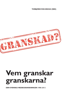 Vem granskar granskarna? : Den svenska mediegranskningen 1988–2012