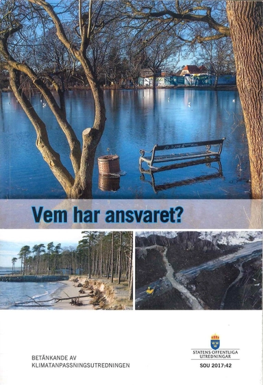 Vem har ansvaret? SOU 2017:42 : Betänkande från Klimatanpassningsutredningen; Miljö- och energidepartementet; 2017
