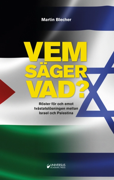 Vem säger vad? : röster för och emot tvåstatslösning mellan Israel och Palestina; Martin Blecher; 2017