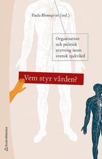 Vem styr vården? : organisation och politisk styrning inom svensk sjukvård