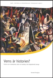 Vems är historien? Historia som medvetande, kultur och handling i det mångkulturella Sverige