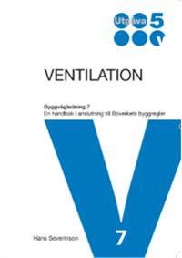 Ventilation : en handbok i anslutning till Boverkets byggregler; Hans Severinson; 2015