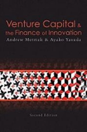 Venture Capital and the Finance of Innovation; Andrew Metrick; 2010