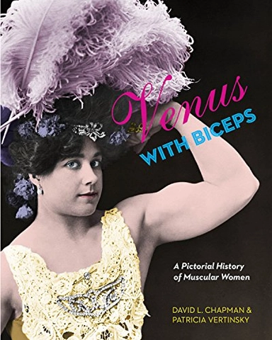 Venus with biceps : a pictorial history of muscular women; David L. Chapman; 2010