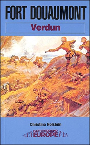 Verdun: Fort DouaumontBattleground EuropeWWI Series; Christina Holstein; 2008