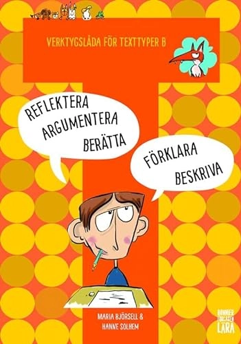 Verktygslåda för texttyper B: Arbeta med skrivprocessen - i berättande, beskrivande, argumenterande, förklarande och reflekterande text; Maria Björsell, Hanne Solem; 2019