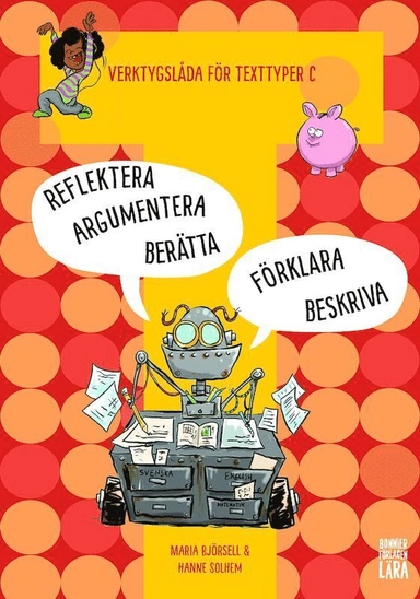 Verktygslåda för texttyper C: Arbeta med skrivprocessen - i berättande, beskrivande, argumenterande, förklarande och reflekterande text; Maria Björsell, Hanne Solem; 2019