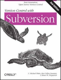 Version Control with Subversion, 2E; C Michael Pilato, Ben Collins-Sussman, Brian Fitzpatrick; 2008