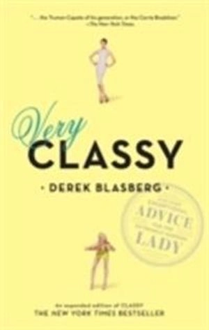 Very classy : be a lady not a tramp /  Derek Blasberg; Derek Blasberg; 2011