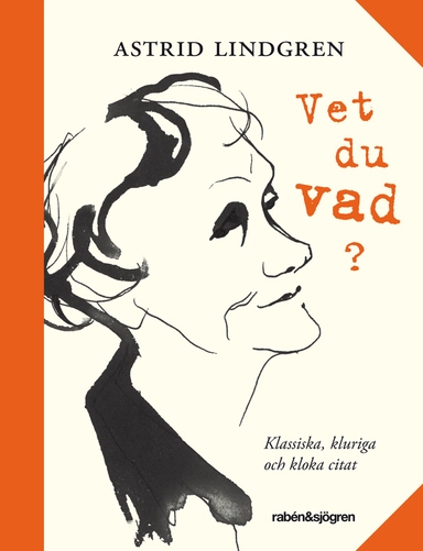 Vet du vad? : klassiska, kluriga och kloka citat; Astrid Lindgren; 2015