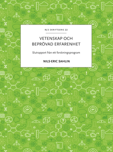Vetenskap och beprövad erfarenhet : slutrapport från ett forskningsprogram; Nils-Eric Sahlin; 2021