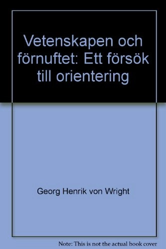 Vetenskapen och förnuftet: ett försök till orientering; Georg Henrik Wright; 1987