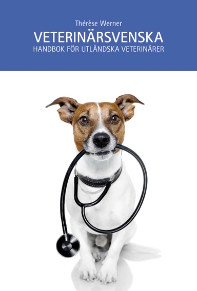 Veterinärsvenska : handbok för utländska veterinärer; Thérèse Werner; 2018
