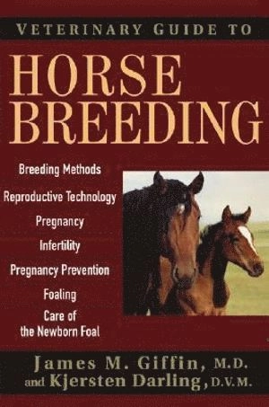 Veterinary Guide to Horse Breeding; James M Giffin, Kjersten Darling, James M Giffin; 2004