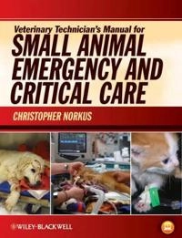 Veterinary Technician's Manual for Small Animal Emergency and Critical Care; Christopher Norkus; 2011