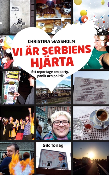 Vi är Serbiens hjärta : ett reportage om party, panik och politik; Christina Wassholm, Silc förlag; 2008