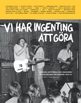 Vi har ingenting att göra : musiken, artisterna och ungdomen på Oxelösunds fritidsgård 1965-79; Jonas Stål, Hasse Appelkvist; 2015