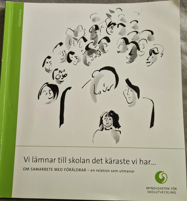 Vi lämnar till skolan det käraste vi har - : om samarbete med föräldrar - en relation som utmanar