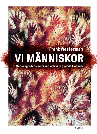 Vi människor : mänsklighetens ursprung och våra glömda förfäder; Frank Westerman; 2020