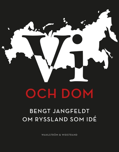 Vi och dom : Bengt Jangfeldt om Ryssland som idé; Bengt Jangfeldt; 2017