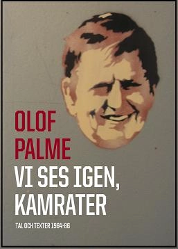 Vi ses igen, kamrater : tal och texter 1964-86; Olof Palme; 2009