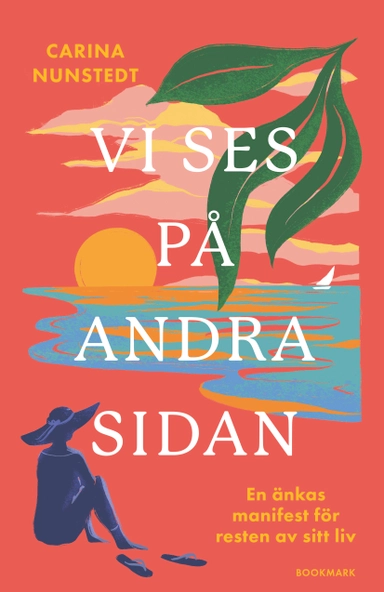 Vi ses på andra sidan : en änkas manifest för resten av sitt liv; Carina Nunstedt; 2023